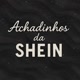 achadinhos da *SHEIN*