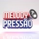 MELODY PRESSÃO💥💯