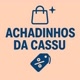 Achadinhos da Cassu 🤗