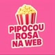 PIPOCOU ROSA NA WEB