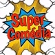 Super Comédia 😂