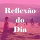 Reflexão do Dia 💌