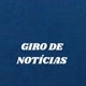 GIRO DE NOTÍCIAS