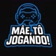 Mãe, tô jogando!