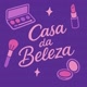 CASA DA BELEZA 🪞💥💄💋💓