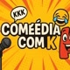 Comédia Com K