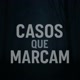 Casos que Marcam