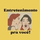 Entretenimento pra você!