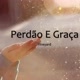 Graça e Perdão