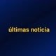 ultimas noticia
