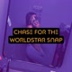 Chase For The WorldStar Snap