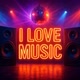 I LOVE MUSIC