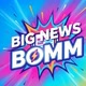 Big News Bommm