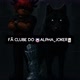 FÃ_CLUBE_DO_🐺ALPHA_JOKER🤡