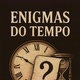 Enigmas do Tempo.
