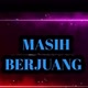 MASIH BERJUANG