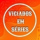 VICIADOS EM SERIES