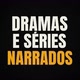 Drama e Séries Narrados 📃