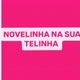 novelinha na sua telinha