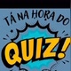 Tá na hora do quiz