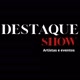 destaque show