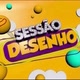 SESSÃO DESENHOS