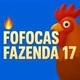 FOFOCAS FAZENDA 17 💣🔥