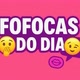 fofocas do dia