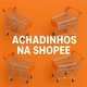 Achadinhos Shopee