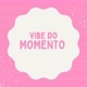Vibe do Momento