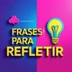 Frases Para Refletir!
