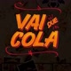 VAI QUE COLA