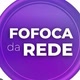 FOFOCA da REDE.