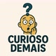 CURIOSO DEMAIS ?