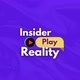 INSIDER Play Reality