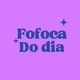 Fofoca do dia