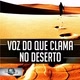 VOZ QUE CLAMA NO DESERTO OFICIAL