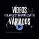 VÍDEOS VÁRIADOS Clipes Músicais