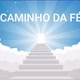 CAMINHO DA FÉ
