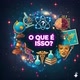 O QUE É ISSO?