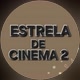 ESTRELA DE CINEMA 2