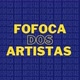 FOFOCA DOS ARTISTA