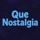 Que Nostalgia!