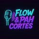 Flow & Pah Cortes