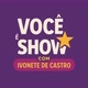 VOCÊ E SHOW
