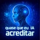 Quase que eu IA acreditar