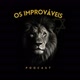 OS IMPROVÁVEIS - PODCAST