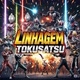 LINHAGEM TOKUSATSU