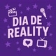 DIA DE REALITY