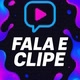 Fala e clipe📲